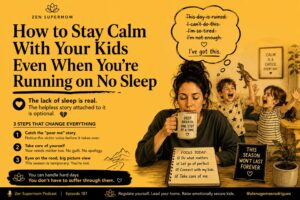 Minimalist Zen Supermom graphic about staying calm with kids despite exhaustion and lack of sleep by interrupting victim stories and nervous system patterns.